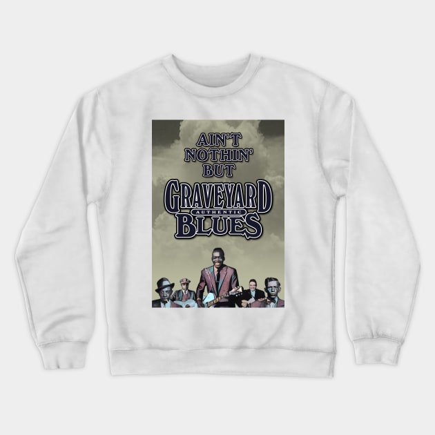 Ain't Nothin' But Authentic - Graveyard Blues Crewneck Sweatshirt by PLAYDIGITAL2020